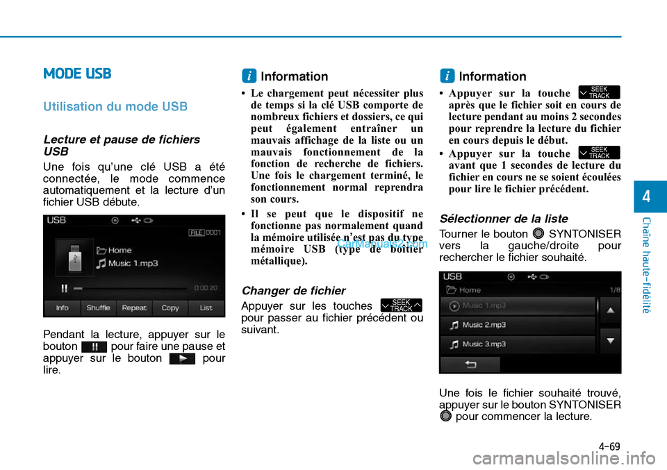 Hyundai Sonata 2015 Manuel du propriétaire (in French) 4-69
Chaîne haute-fidélité
4
MODE USB
Utilisation du mode USB
Lecture et pause de fichiersUSB
Une fois qu’une clé USB a été
connectée, le mode commence
automatiquement et la lecture d’un
f Hyundai Sonata 2015 Manuel du propriétaire (in French) 4-69
Chaîne haute-fidélité
4
MODE USB
Utilisation du mode USB
Lecture et pause de fichiersUSB
Une fois qu’une clé USB a été
connectée, le mode commence
automatiquement et la lecture d’un
f