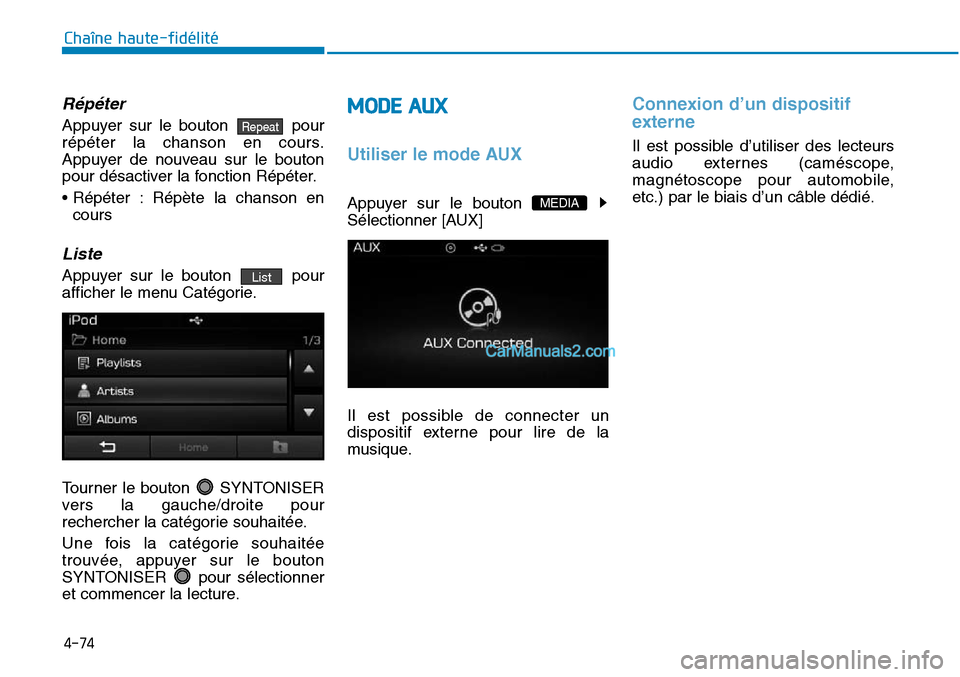 Hyundai Sonata 2015  Manuel du propriétaire (in French) 4-74
Chaîne haute-fidélité
Répéter
Appuyer sur le bouton  pour
répéter la chanson en cours.
Appuyer de nouveau sur le bouton
pour désactiver la fonction Répéter.
• Répéter : Répète la 