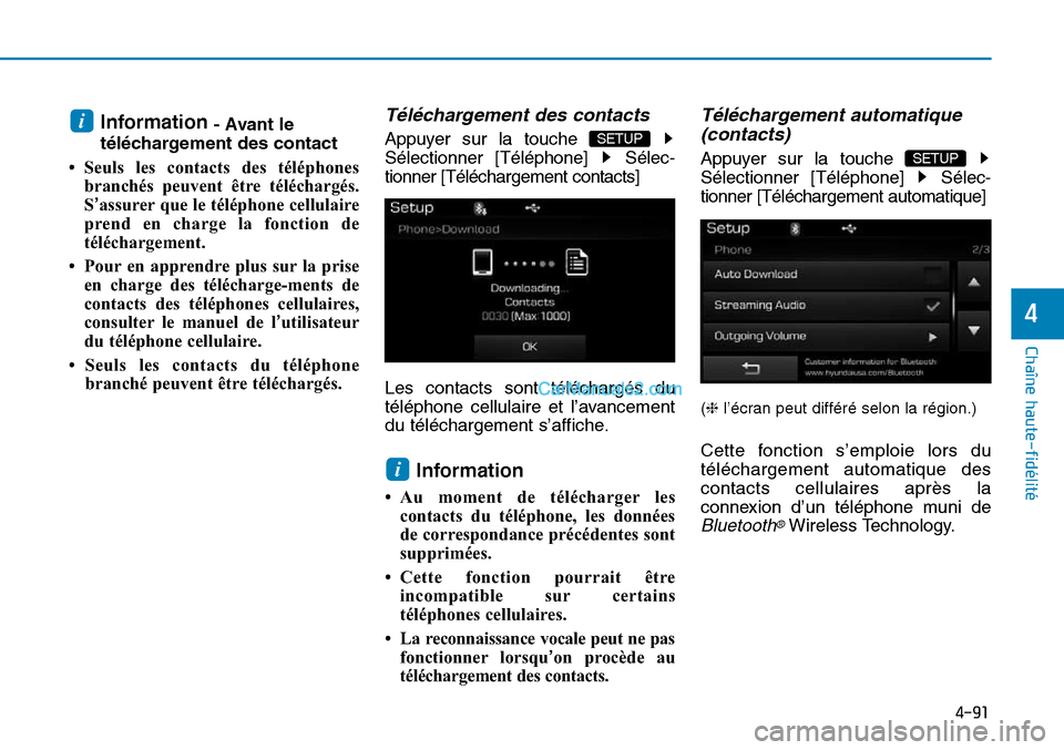 Hyundai Sonata 2015 Manuel du propriétaire (in French) 4-91
Chaîne haute-fidélité
4
Information- Avant le
téléchargement des contact
• Seuls les contacts des téléphones branchés peuvent être téléchargés.
S’assurer que le téléphone cellu Hyundai Sonata 2015 Manuel du propriétaire (in French) 4-91
Chaîne haute-fidélité
4
Information- Avant le
téléchargement des contact
• Seuls les contacts des téléphones branchés peuvent être téléchargés.
S’assurer que le téléphone cellu