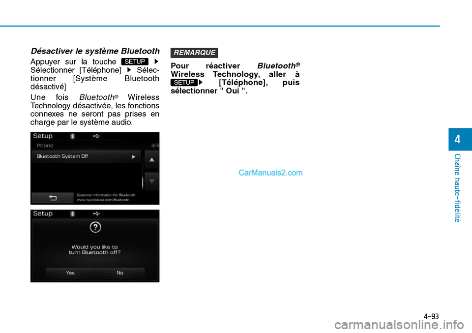 Hyundai Sonata 2015  Manuel du propriétaire (in French) 4-93
Chaîne haute-fidélité
4
Désactiver le système Bluetooth
Appuyer sur la touche 
Sélectionner [Téléphone]  Sélec-
tionner [Système Bluetooth
désactivé]
Une fois 
Bluetooth®Wireless
Tec