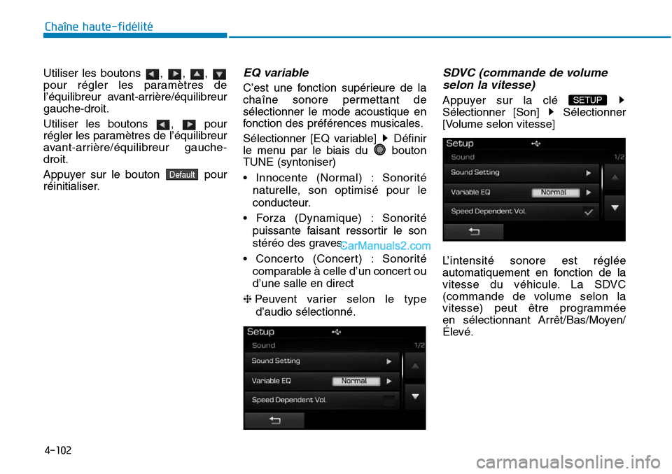 Hyundai Sonata 2015 Manuel du propriétaire (in French) 4-102
Chaîne haute-fidélité
Utiliser les boutons , , ,
pour régler les paramètres de
l’équilibreur avant-arrière/équilibreur
gauche-droit.
Utiliser les boutons , pour
régler les param Hyundai Sonata 2015 Manuel du propriétaire (in French) 4-102
Chaîne haute-fidélité
Utiliser les boutons , , ,
pour régler les paramètres de
l’équilibreur avant-arrière/équilibreur
gauche-droit.
Utiliser les boutons , pour
régler les param