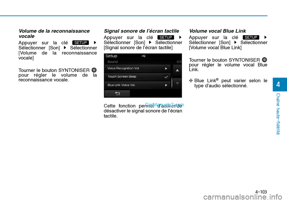 Hyundai Sonata 2015  Manuel du propriétaire (in French) 4-103
Chaîne haute-fidélité
4
Volume de la reconnaissancevocale
Appuyer sur la clé 
Sélectionner [Son]  Sélectionner
[Volume de la reconnaissance
vocale]
Tourner le bouton SYNTONISER 
pour régl