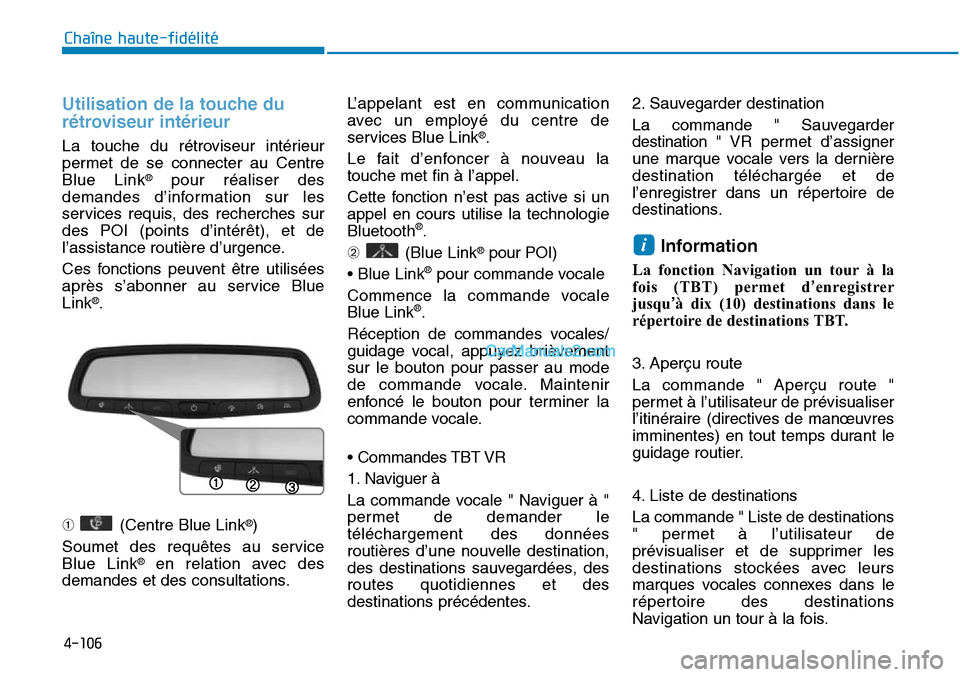 Hyundai Sonata 2015 Manuel du propriétaire (in French) 4-106
Chaîne haute-fidélité
Utilisation de la touche du
rétroviseur intérieur
La touche du rétroviseur intérieur
permet de se connecter au Centre
Blue Link
®pour réaliser des
demandes d’inf Hyundai Sonata 2015 Manuel du propriétaire (in French) 4-106
Chaîne haute-fidélité
Utilisation de la touche du
rétroviseur intérieur
La touche du rétroviseur intérieur
permet de se connecter au Centre
Blue Link
®pour réaliser des
demandes d’inf
