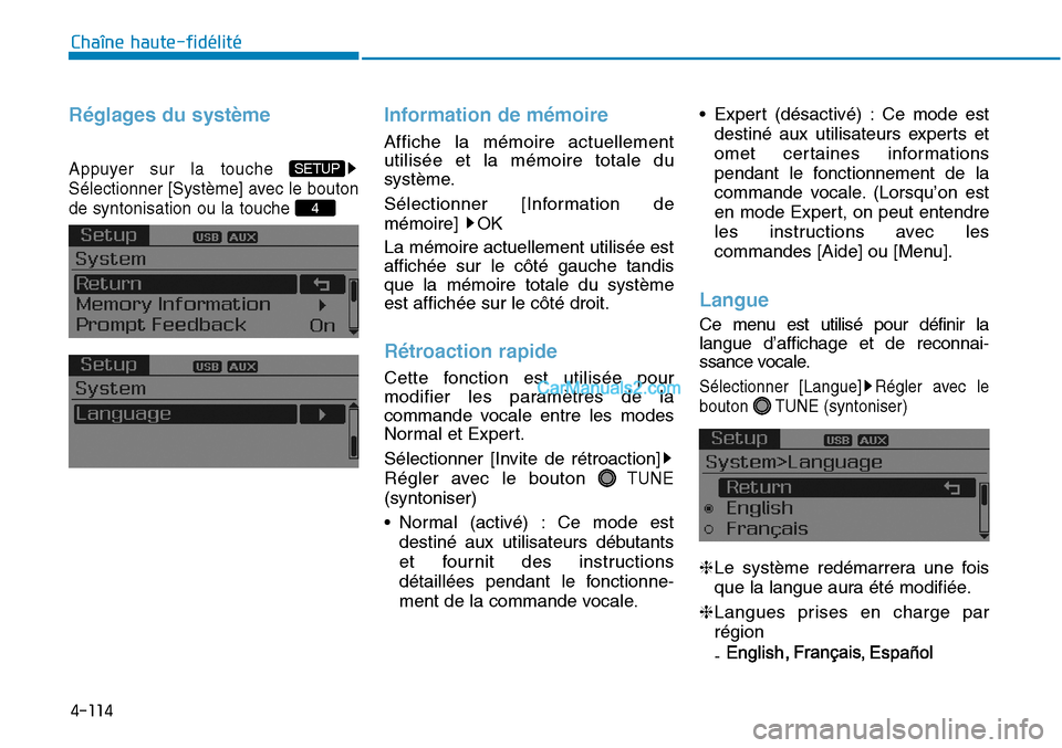 Hyundai Sonata 2015  Manuel du propriétaire (in French) 4-114
Chaîne haute-fidélité
Réglages du système
Appuyer sur la touche 
Sélectionner [Système] avec le bouton
de syntonisation ou la touche 
Information de mémoire
Affiche la mémoire actuellem