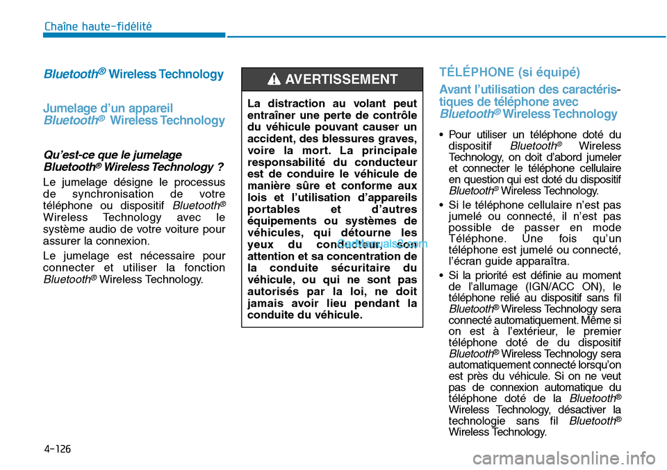 Hyundai Sonata 2015 Manuel du propriétaire (in French) 4-126
Chaîne haute-fidélité
Bluetooth®Wireless Technology
Jumelage d’un appareil
Bluetooth®Wireless Technology
Qu’est-ce que le jumelage Bluetooth®Wireless Technology ?
Le jumelage désigne Hyundai Sonata 2015 Manuel du propriétaire (in French) 4-126
Chaîne haute-fidélité
Bluetooth®Wireless Technology
Jumelage d’un appareil
Bluetooth®Wireless Technology
Qu’est-ce que le jumelage Bluetooth®Wireless Technology ?
Le jumelage désigne