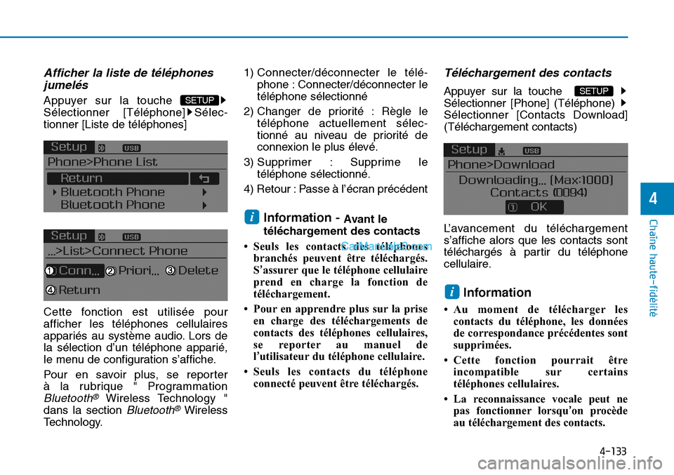 Hyundai Sonata 2015  Manuel du propriétaire (in French) 4-133
Chaîne haute-fidélité
4
Afficher la liste de téléphonesjumelés
Appuyer sur la touche 
Sélectionner [Téléphone] Sélec -
tionner [Liste de téléphones]
Cette fonction est utilisée pour