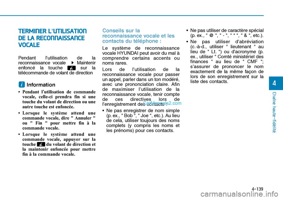 Hyundai Sonata 2015 Manuel du propriétaire (in French) 4-139
Chaîne haute-fidélité
4
TERMINER L’UTILISATION
DE LA RECONNAISSANCE VOCALE
Pendant l’utilisation de la
reconnaissance vocale Maintenir
enfoncé la touche sur la
télécommande de volan Hyundai Sonata 2015 Manuel du propriétaire (in French) 4-139
Chaîne haute-fidélité
4
TERMINER L’UTILISATION
DE LA RECONNAISSANCE VOCALE
Pendant l’utilisation de la
reconnaissance vocale Maintenir
enfoncé la touche sur la
télécommande de volan