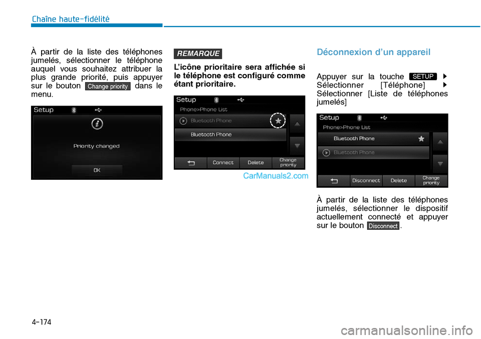 Hyundai Sonata 2015  Manuel du propriétaire (in French) 4-174
Chaîne haute-fidélité
À partir de la liste des téléphones
jumelés, sélectionner le téléphone
auquel vous souhaitez attribuer la
plus grande priorité, puis appuyer
sur le bouton dans l