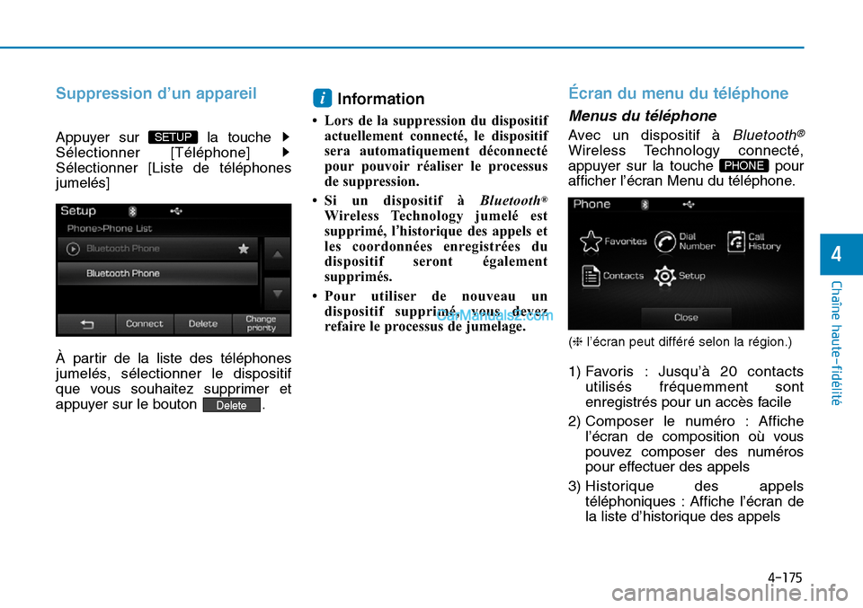 Hyundai Sonata 2015  Manuel du propriétaire (in French) 4-175
Chaîne haute-fidélité
4
Suppression d’un appareil
Appuyer sur  la touche 
Sélectionner [Téléphone] 
Sélectionner [Liste de téléphones
jumelés]
À partir de la liste des téléphones
