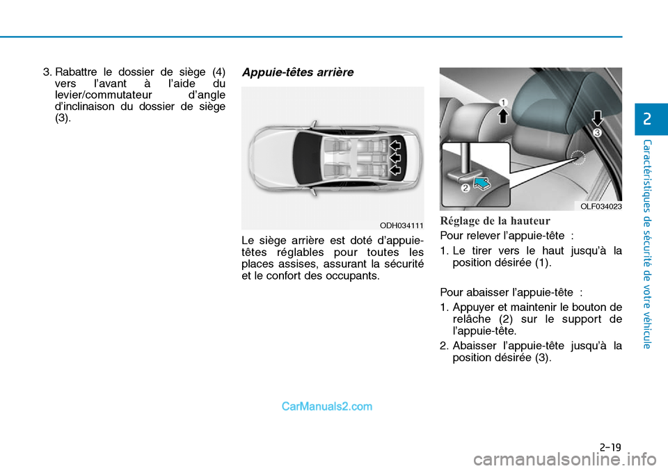 Hyundai Sonata 2015  Manuel du propriétaire (in French) 2-19
Caractéristiques de sécurité de votre véhicule
2
3. Rabattre le dossier de siège (4)vers l’avant à l’aide du
levier/commutateur d’angle
d’inclinaison du dossier de siège
(3).Appuie
