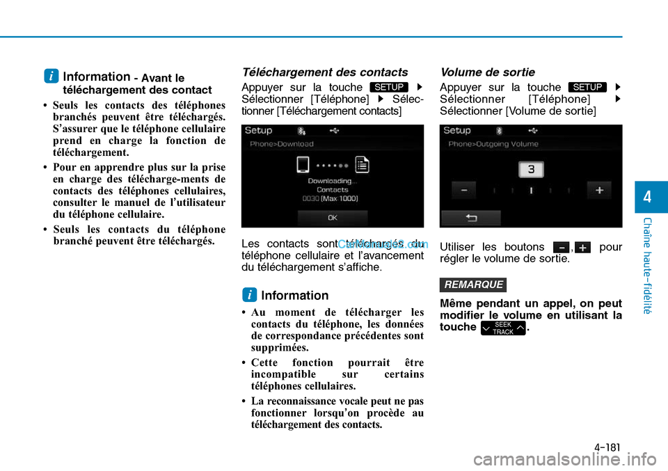 Hyundai Sonata 2015 Manuel du propriétaire (in French) 4-181
Chaîne haute-fidélité
4
Information- Avant le
téléchargement des contact
• Seuls les contacts des téléphones branchés peuvent être téléchargés.
S’assurer que le téléphone cell Hyundai Sonata 2015 Manuel du propriétaire (in French) 4-181
Chaîne haute-fidélité
4
Information- Avant le
téléchargement des contact
• Seuls les contacts des téléphones branchés peuvent être téléchargés.
S’assurer que le téléphone cell