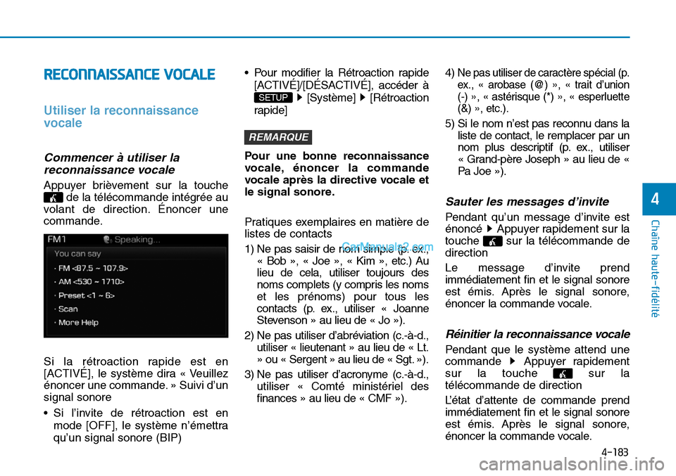 Hyundai Sonata 2015 Manuel du propriétaire (in French) 4-183
Chaîne haute-fidélité
4
RECONNAISSANCE VOCALE
Utiliser la reconnaissance
vocale
Commencer à utiliser lareconnaissance vocale
Appuyer brièvement sur la touche
de la télécommande intégrée Hyundai Sonata 2015 Manuel du propriétaire (in French) 4-183
Chaîne haute-fidélité
4
RECONNAISSANCE VOCALE
Utiliser la reconnaissance
vocale
Commencer à utiliser lareconnaissance vocale
Appuyer brièvement sur la touche
de la télécommande intégrée