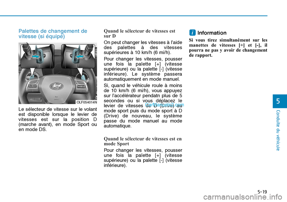 Hyundai Sonata 2015 Manuel du propriétaire (in French) 5-19
Conduite du véhicule
5
Palettes de changement de
vitesse (si équipé)
Le sélecteur de vitesse sur le volant
est disponible lorsque le levier de
vitesses est sur la position D
(marche avant), e Hyundai Sonata 2015 Manuel du propriétaire (in French) 5-19
Conduite du véhicule
5
Palettes de changement de
vitesse (si équipé)
Le sélecteur de vitesse sur le volant
est disponible lorsque le levier de
vitesses est sur la position D
(marche avant), e