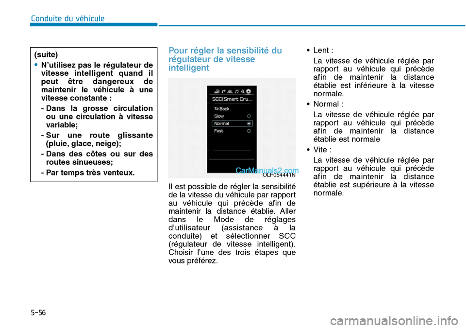 Hyundai Sonata 2015 Manuel du propriétaire (in French) 5-56
Conduite du véhicule
Pour régler la sensibilité du
régulateur de vitesse
intelligent
OLF054441N
(suite)
•N’utilisez pas le régulateur de
vitesse intelligent quand il
peut être dangereu Hyundai Sonata 2015 Manuel du propriétaire (in French) 5-56
Conduite du véhicule
Pour régler la sensibilité du
régulateur de vitesse
intelligent
OLF054441N
(suite)
•N’utilisez pas le régulateur de
vitesse intelligent quand il
peut être dangereu
