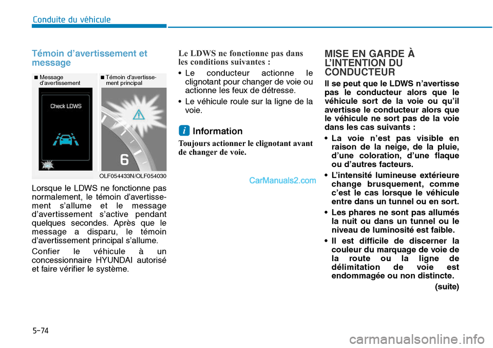 Hyundai Sonata 2015 Manuel du propriétaire (in French) 5-74
Conduite du véhicule
Témoin d’avertissement et
message
Lorsque le LDWS ne fonctionne pas
normalement, le témoin d’avertisse-
ment s’allume et le message
d’avertissement s’active pend Hyundai Sonata 2015 Manuel du propriétaire (in French) 5-74
Conduite du véhicule
Témoin d’avertissement et
message
Lorsque le LDWS ne fonctionne pas
normalement, le témoin d’avertisse-
ment s’allume et le message
d’avertissement s’active pend