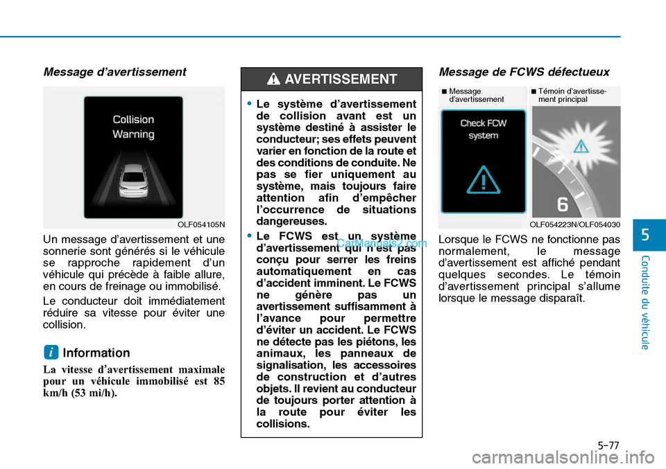 Hyundai Sonata 2015 Manuel du propriétaire (in French) 5-77
Conduite du véhicule
5
Message d’avertissement
Un message d’avertissement et une
sonnerie sont générés si le véhicule
se rapproche rapidement d’un
véhicule qui précède à faible all Hyundai Sonata 2015 Manuel du propriétaire (in French) 5-77
Conduite du véhicule
5
Message d’avertissement
Un message d’avertissement et une
sonnerie sont générés si le véhicule
se rapproche rapidement d’un
véhicule qui précède à faible all
