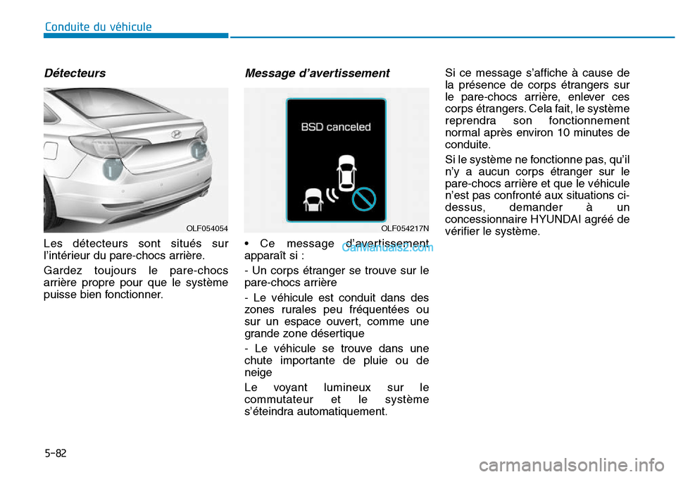 Hyundai Sonata 2015 Manuel du propriétaire (in French) Détecteurs
Les détecteurs sont situés sur
l’intérieur du pare-chocs arrière.
Gardez toujours le pare-chocs
arrière propre pour que le système
puisse bien fonctionner.
Message d’avertissemen Hyundai Sonata 2015 Manuel du propriétaire (in French) Détecteurs
Les détecteurs sont situés sur
l’intérieur du pare-chocs arrière.
Gardez toujours le pare-chocs
arrière propre pour que le système
puisse bien fonctionner.
Message d’avertissemen