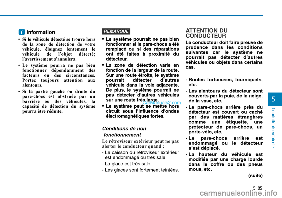 Hyundai Sonata 2015 Manuel du propriétaire (in French) 5-85
Conduite du véhicule
5
Information
• Si le véhicule détecté se trouve horsde la zone de détection de votre
véhicule, éloignez lentement le
véhicule de l ’objet détecté;
l’avertiss Hyundai Sonata 2015 Manuel du propriétaire (in French) 5-85
Conduite du véhicule
5
Information
• Si le véhicule détecté se trouve horsde la zone de détection de votre
véhicule, éloignez lentement le
véhicule de l ’objet détecté;
l’avertiss