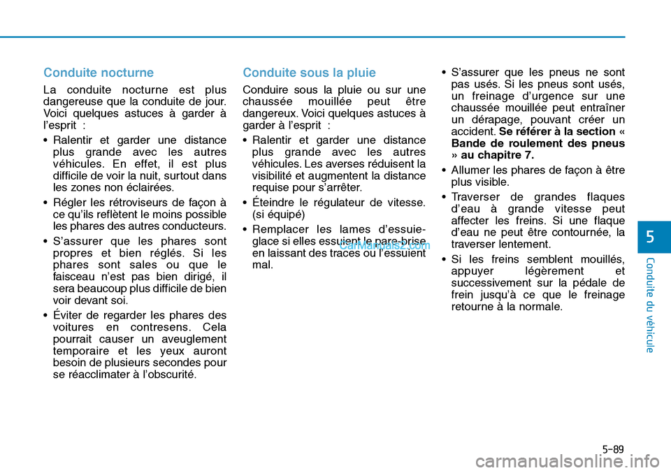 Hyundai Sonata 2015 Manuel du propriétaire (in French) 5-89
Conduite du véhicule
5
Conduite nocturne
La conduite nocturne est plus
dangereuse que la conduite de jour.
Voici quelques astuces à garder à
l’esprit :
• Ralentir et garder une distanceplu Hyundai Sonata 2015 Manuel du propriétaire (in French) 5-89
Conduite du véhicule
5
Conduite nocturne
La conduite nocturne est plus
dangereuse que la conduite de jour.
Voici quelques astuces à garder à
l’esprit :
• Ralentir et garder une distanceplu