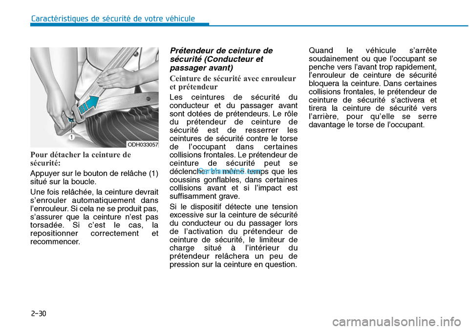 Hyundai Sonata 2015 Manuel du propriétaire (in French) 2-30
Caractéristiques de sécurité de votre véhicule
Pour détacher la ceinture de
sécurité:
Appuyer sur le bouton de relâche (1)
situé sur la boucle.
Une fois relâchée, la ceinture devrait
Hyundai Sonata 2015 Manuel du propriétaire (in French) 2-30
Caractéristiques de sécurité de votre véhicule
Pour détacher la ceinture de
sécurité:
Appuyer sur le bouton de relâche (1)
situé sur la boucle.
Une fois relâchée, la ceinture devrait