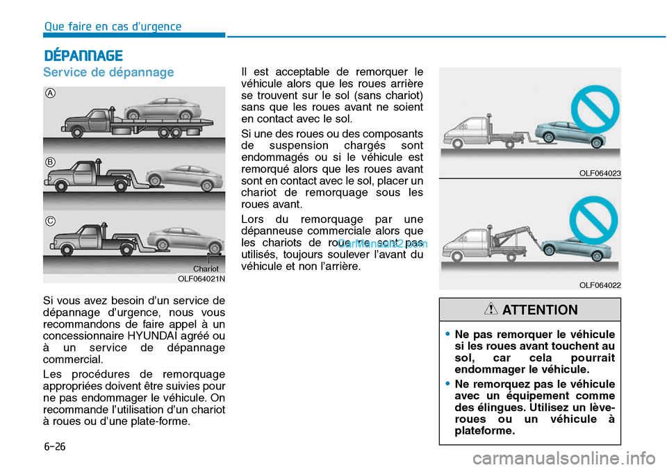 Hyundai Sonata 2015 Manuel du propriétaire (in French) 6-26
Que faire en cas d’urgence
Service de dépannage
Si vous avez besoin d’un service de
dépannage d’urgence, nous vous
recommandons de faire appel à un
concessionnaire HYUNDAI agréé ou
à Hyundai Sonata 2015 Manuel du propriétaire (in French) 6-26
Que faire en cas d’urgence
Service de dépannage
Si vous avez besoin d’un service de
dépannage d’urgence, nous vous
recommandons de faire appel à un
concessionnaire HYUNDAI agréé ou
à
