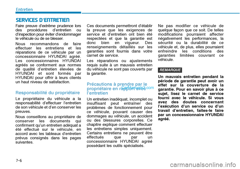 Hyundai Sonata 2015 Manuel du propriétaire (in French) 7-6
Entretien
SERVICES D’ENTRETIEN
Faire preuve d’extrême prudence lors
des procédures d’entretien ou
d’inspection pour éviter d’endommager
le véhicule ou de se blesser.
Nous recommandon Hyundai Sonata 2015 Manuel du propriétaire (in French) 7-6
Entretien
SERVICES D’ENTRETIEN
Faire preuve d’extrême prudence lors
des procédures d’entretien ou
d’inspection pour éviter d’endommager
le véhicule ou de se blesser.
Nous recommandon