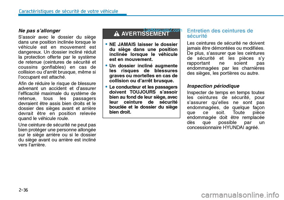 Hyundai Sonata 2015 Manuel du propriétaire (in French) 2-36
Caractéristiques de sécurité de votre véhicule
Ne pas s’allonger
S’assoir avec le dossier du siège
dans une position inclinée lorsque le
véhicule est en mouvement est
dangereux. Un dos Hyundai Sonata 2015 Manuel du propriétaire (in French) 2-36
Caractéristiques de sécurité de votre véhicule
Ne pas s’allonger
S’assoir avec le dossier du siège
dans une position inclinée lorsque le
véhicule est en mouvement est
dangereux. Un dos