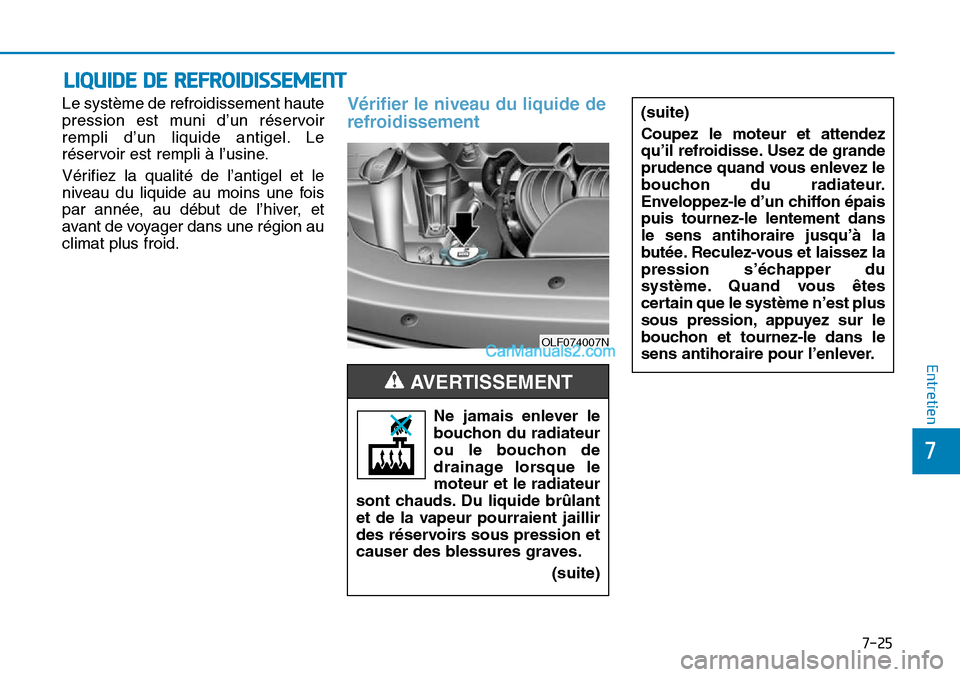 Hyundai Sonata 2015 Manuel du propriétaire (in French) 7-25
7
Entretien
LIQUIDE DE REFROIDISSEMENT
Le système de refroidissement haute
pression est muni d’un réservoir
rempli d’un liquide antigel. Le
réservoir est rempli à l’usine.
Vérifiez la Hyundai Sonata 2015 Manuel du propriétaire (in French) 7-25
7
Entretien
LIQUIDE DE REFROIDISSEMENT
Le système de refroidissement haute
pression est muni d’un réservoir
rempli d’un liquide antigel. Le
réservoir est rempli à l’usine.
Vérifiez la