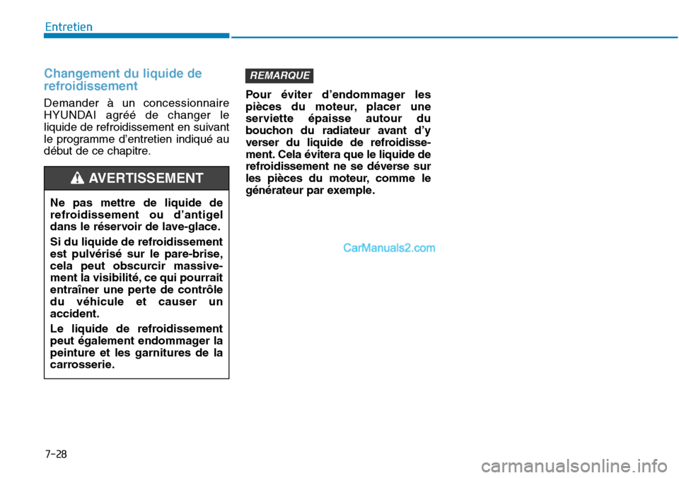 Hyundai Sonata 2015  Manuel du propriétaire (in French) 7-28
Entretien
Changement du liquide de
refroidissement
Demander à un concessionnaire
HYUNDAI agréé de changer le
liquide de refroidissement en suivant
le programme d’entretien indiqué au
début