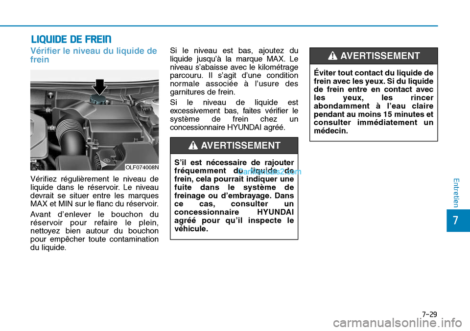 Hyundai Sonata 2015 Manuel du propriétaire (in French) 7-29
7
Entretien
LIQUIDE DE FREIN
Vérifier le niveau du liquide de
frein
Vérifiez régulièrement le niveau de
liquide dans le réservoir. Le niveau
devrait se situer entre les marques
MAX et MIN su Hyundai Sonata 2015 Manuel du propriétaire (in French) 7-29
7
Entretien
LIQUIDE DE FREIN
Vérifier le niveau du liquide de
frein
Vérifiez régulièrement le niveau de
liquide dans le réservoir. Le niveau
devrait se situer entre les marques
MAX et MIN su