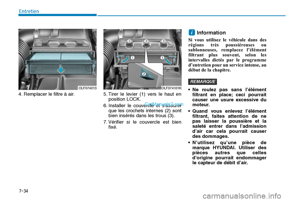 Hyundai Sonata 2015  Manuel du propriétaire (in French) 7-34
Entretien
4. Remplacer le filtre à air. 5. Tirer le levier (1) vers le haut en position LOCK.
6. Installer le couvercle et sassurer que les crochets internes (2) sont
bien insérés dans les tr