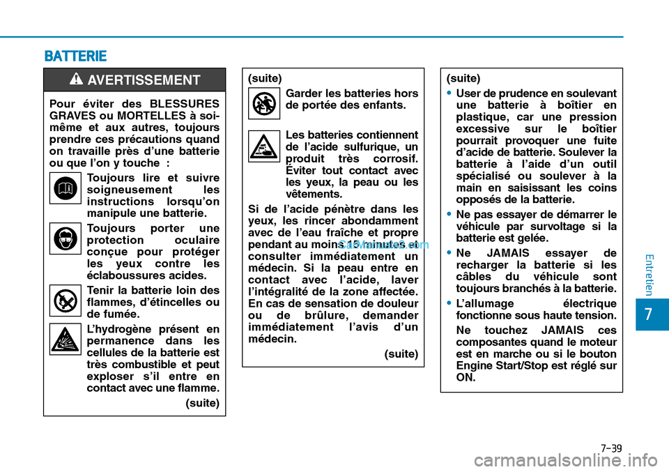 Hyundai Sonata 2015 Manuel du propriétaire (in French) 7-39
7
Entretien
BATTERIE
Pour éviter des BLESSURES
GRAVES ou MORTELLES à soi-
même et aux autres, toujours
prendre ces précautions quand
on travaille près d’une batterie
ou que l’on y touche Hyundai Sonata 2015 Manuel du propriétaire (in French) 7-39
7
Entretien
BATTERIE
Pour éviter des BLESSURES
GRAVES ou MORTELLES à soi-
même et aux autres, toujours
prendre ces précautions quand
on travaille près d’une batterie
ou que l’on y touche