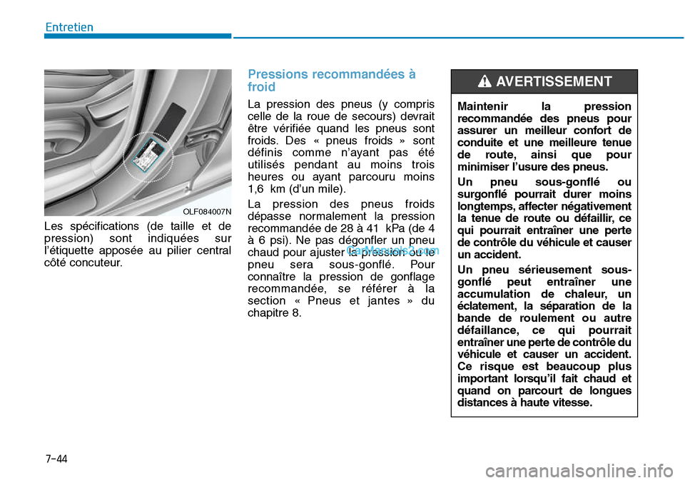 Hyundai Sonata 2015 Manuel du propriétaire (in French) 7-44
Entretien
Les spécifications (de taille et de
pression) sont indiquées sur
l’étiquette apposée au pilier central
côté concuteur.
Pressions recommandées à
froid
La pression des pneus (y Hyundai Sonata 2015 Manuel du propriétaire (in French) 7-44
Entretien
Les spécifications (de taille et de
pression) sont indiquées sur
l’étiquette apposée au pilier central
côté concuteur.
Pressions recommandées à
froid
La pression des pneus (y