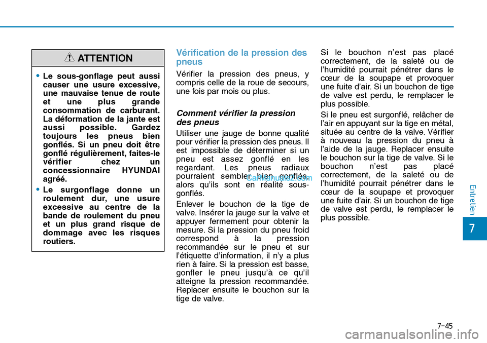 Hyundai Sonata 2015 Manuel du propriétaire (in French) 7-45
7
Entretien
Vérification de la pression des
pneus
Vérifier la pression des pneus, y
compris celle de la roue de secours,
une fois par mois ou plus.
Comment vérifier la pressiondes pneus
Util Hyundai Sonata 2015 Manuel du propriétaire (in French) 7-45
7
Entretien
Vérification de la pression des
pneus
Vérifier la pression des pneus, y
compris celle de la roue de secours,
une fois par mois ou plus.
Comment vérifier la pressiondes pneus
Util