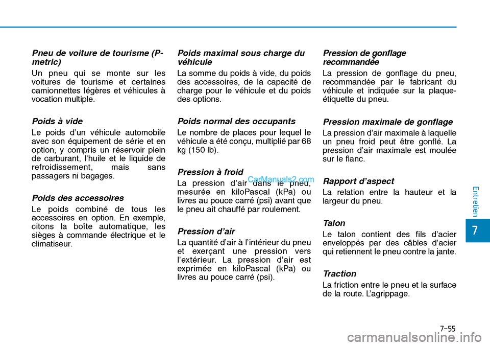 Hyundai Sonata 2015 Manuel du propriétaire (in French) 7-55
7
Entretien
Pneu de voiture de tourisme (P-metric)
Un pneu qui se monte sur les
voitures de tourisme et certaines
camionnettes légères et véhicules à
vocation multiple.
Poids à vide
Le poid Hyundai Sonata 2015 Manuel du propriétaire (in French) 7-55
7
Entretien
Pneu de voiture de tourisme (P-metric)
Un pneu qui se monte sur les
voitures de tourisme et certaines
camionnettes légères et véhicules à
vocation multiple.
Poids à vide
Le poid