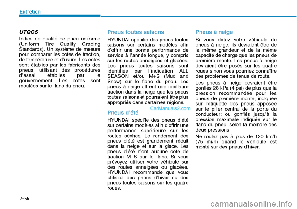 Hyundai Sonata 2015 Manuel du propriétaire (in French) 7-56
Entretien
UTQGS
Indice de qualité de pneu uniforme
(Uniform Tire Quality Grading
Standards). Un système de mesure
pour comparer les cotes de traction,
de température et d’usure. Les cotes
s Hyundai Sonata 2015 Manuel du propriétaire (in French) 7-56
Entretien
UTQGS
Indice de qualité de pneu uniforme
(Uniform Tire Quality Grading
Standards). Un système de mesure
pour comparer les cotes de traction,
de température et d’usure. Les cotes
s