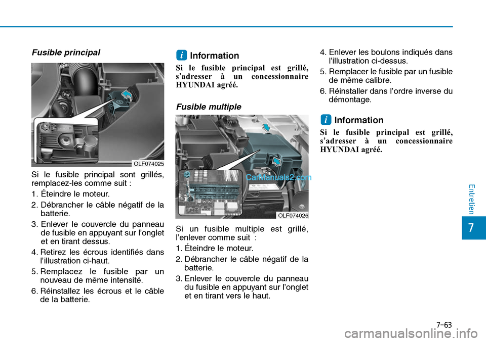 Hyundai Sonata 2015 Manuel du propriétaire (in French) 7-63
7
Entretien
Fusible principal
Si le fusible principal sont grillés,
remplacez-les comme suit :
1. Éteindre le moteur.
2. Débrancher le câble négatif de labatterie.
3. Enlever le couvercle d Hyundai Sonata 2015 Manuel du propriétaire (in French) 7-63
7
Entretien
Fusible principal
Si le fusible principal sont grillés,
remplacez-les comme suit :
1. Éteindre le moteur.
2. Débrancher le câble négatif de labatterie.
3. Enlever le couvercle d