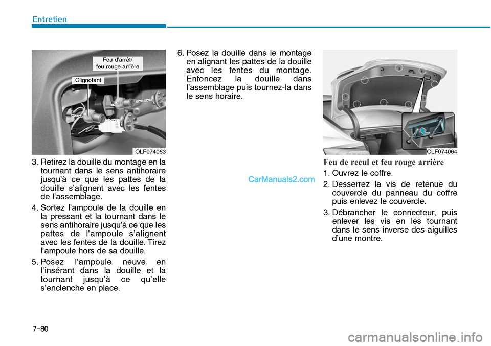 Hyundai Sonata 2015 Manuel du propriétaire (in French) 7-80
Entretien
3. Retirez la douille du montage en la tournant dans le sens antihoraire
jusqu’à ce que les pattes de la
douille s’alignent avec les fentes
de l’assemblage.
4. Sortez l’ampoule Hyundai Sonata 2015 Manuel du propriétaire (in French) 7-80
Entretien
3. Retirez la douille du montage en la tournant dans le sens antihoraire
jusqu’à ce que les pattes de la
douille s’alignent avec les fentes
de l’assemblage.
4. Sortez l’ampoule