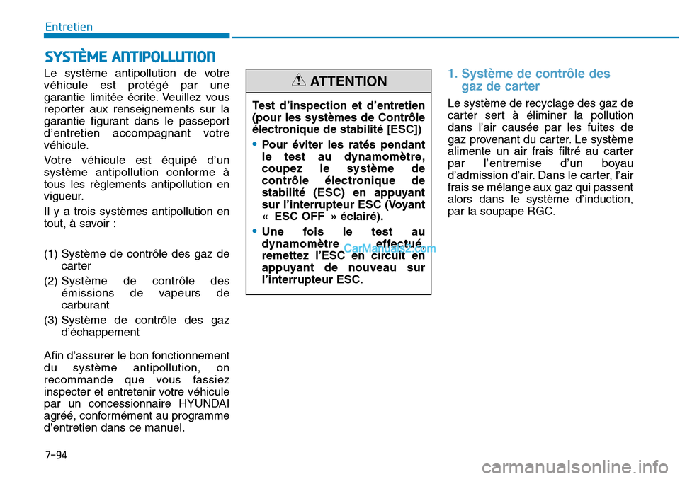 Hyundai Sonata 2015 Manuel du propriétaire (in French) 7-94
Entretien
SYSTÈME ANTIPOLLUTION
Le système antipollution de votre
véhicule est protégé par une
garantie limitée écrite. Veuillez vous
reporter aux renseignements sur la
garantie figurant d Hyundai Sonata 2015 Manuel du propriétaire (in French) 7-94
Entretien
SYSTÈME ANTIPOLLUTION
Le système antipollution de votre
véhicule est protégé par une
garantie limitée écrite. Veuillez vous
reporter aux renseignements sur la
garantie figurant d