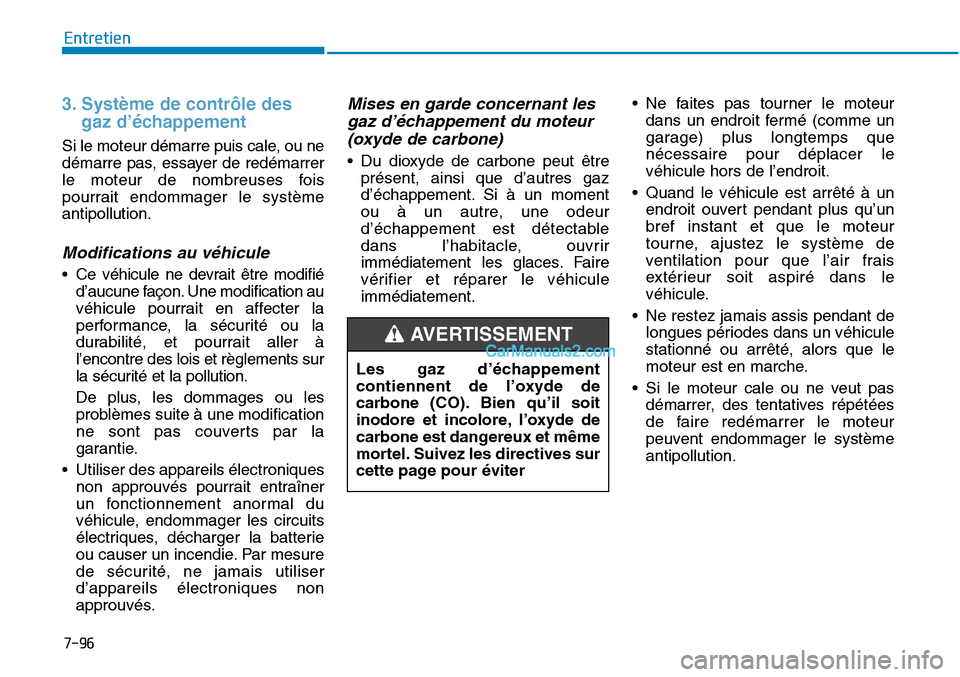 Hyundai Sonata 2015 Manuel du propriétaire (in French) 7-96
Entretien
3. Système de contrôle desgaz d’échappement
Si le moteur démarre puis cale, ou ne
démarre pas, essayer de redémarrer
le moteur de nombreuses fois
pourrait endommager le système Hyundai Sonata 2015 Manuel du propriétaire (in French) 7-96
Entretien
3. Système de contrôle desgaz d’échappement
Si le moteur démarre puis cale, ou ne
démarre pas, essayer de redémarrer
le moteur de nombreuses fois
pourrait endommager le système
