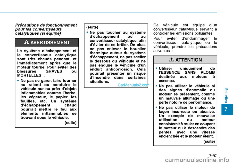 Hyundai Sonata 2015 Manuel du propriétaire (in French) 7-97
7
Entretien
Précautions de fonctionnementpour les convertisseurscatalytiques (si équipé)Ce véhicule est équipé d’un
convertisseur catalytique servant à
contrôler les émissions polluant Hyundai Sonata 2015 Manuel du propriétaire (in French) 7-97
7
Entretien
Précautions de fonctionnementpour les convertisseurscatalytiques (si équipé)Ce véhicule est équipé d’un
convertisseur catalytique servant à
contrôler les émissions polluant