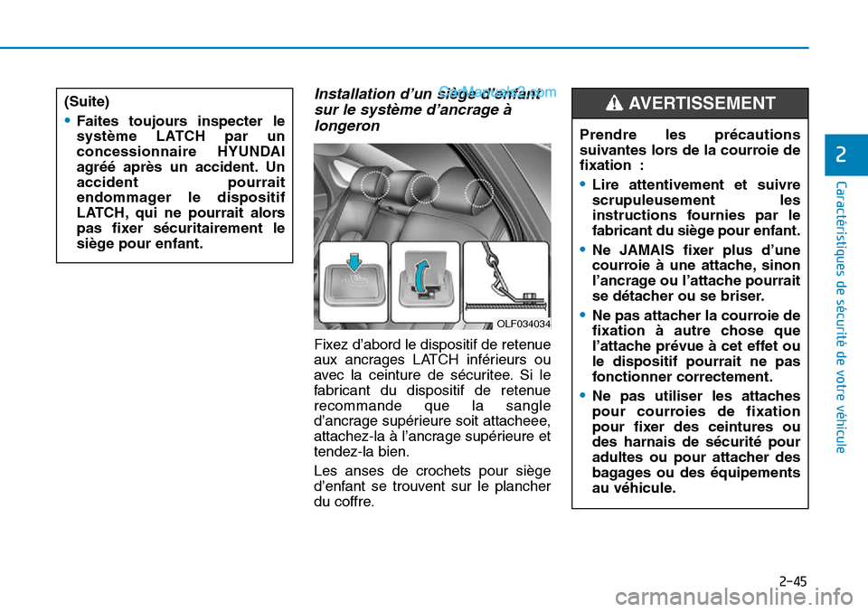 Hyundai Sonata 2015 Manuel du propriétaire (in French) 2-45
Caractéristiques de sécurité de votre véhicule
2
Installation d’un siège d’enfantsur le système d’ancrage àlongeron
Fixez d’abord le dispositif de retenue
aux ancrages LATCH infé Hyundai Sonata 2015 Manuel du propriétaire (in French) 2-45
Caractéristiques de sécurité de votre véhicule
2
Installation d’un siège d’enfantsur le système d’ancrage àlongeron
Fixez d’abord le dispositif de retenue
aux ancrages LATCH infé