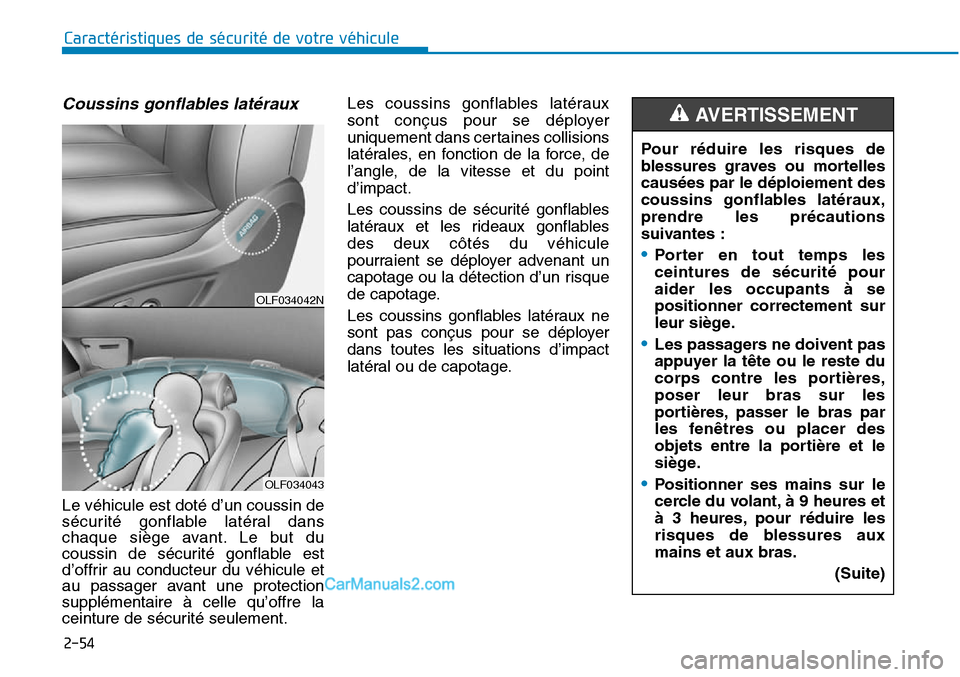 Hyundai Sonata 2015 Manuel du propriétaire (in French) 2-54
Caractéristiques de sécurité de votre véhicule
Coussins gonflables latéraux
Le véhicule est doté d’un coussin de
sécurité gonflable latéral dans
chaque siège avant. Le but du
coussin Hyundai Sonata 2015 Manuel du propriétaire (in French) 2-54
Caractéristiques de sécurité de votre véhicule
Coussins gonflables latéraux
Le véhicule est doté d’un coussin de
sécurité gonflable latéral dans
chaque siège avant. Le but du
coussin