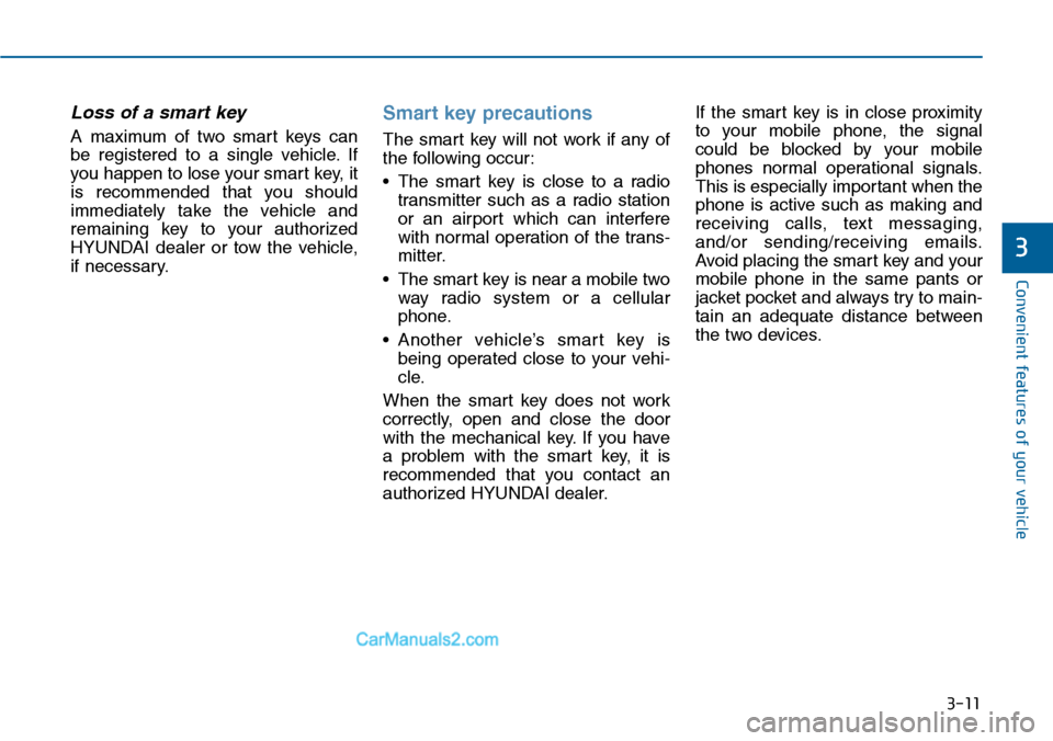 Hyundai Sonata 2014  Owners Manual 3-11
Convenient features of your vehicle
3
Loss of a smart key 
A  maximum  of  two  smart  keys  can
be  registered  to  a  single  vehicle. If
you happen to lose your smar t key, it
is  recommended 