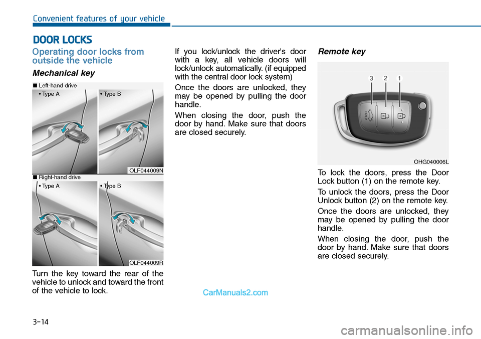 Hyundai Sonata 2014  Owners Manual 3-14
Convenient features of your vehicle
Operating door locks from
outside the vehicle 
Mechanical key
Turn  the  key  toward  the  rear  of  the
vehicle to unlock and toward the front
of the vehicle 