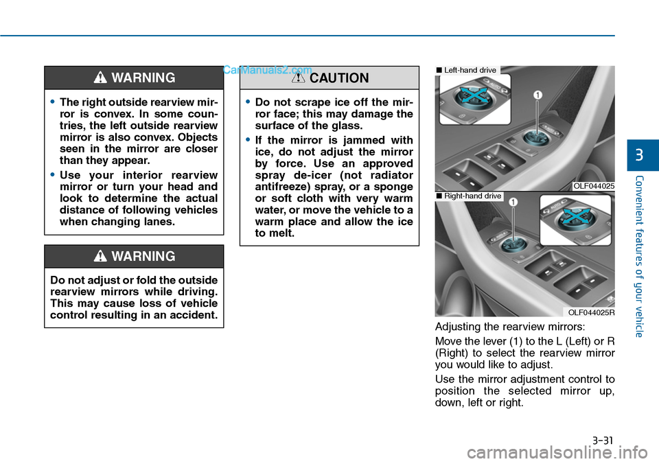 Hyundai Sonata 2014  Owners Manual 3-31
Convenient features of your vehicle
3
Adjusting the rearview mirrors:
Move the lever (1) to the L (Left) or R
(Right)  to  select  the  rearview  mirror
you would like to adjust.
Use  the  mirror
