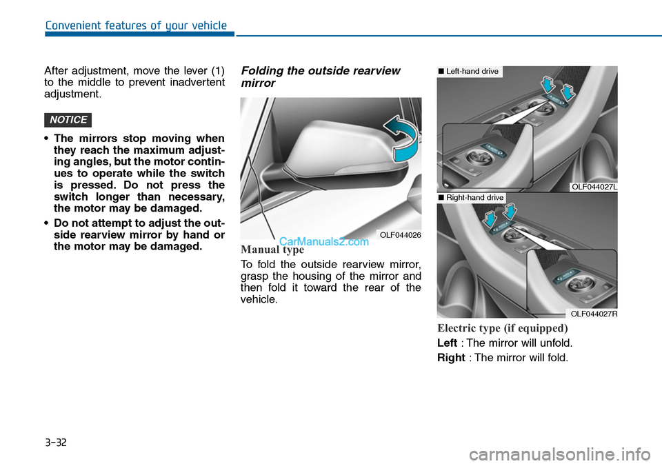 Hyundai Sonata 2014  Owners Manual 3-32
Convenient features of your vehicle
After  adjustment,  move  the  lever  (1)
to  the  middle  to  prevent  inadvertent
adjustment.
•The mirrors stop moving when
they reach the maximum adjust-
