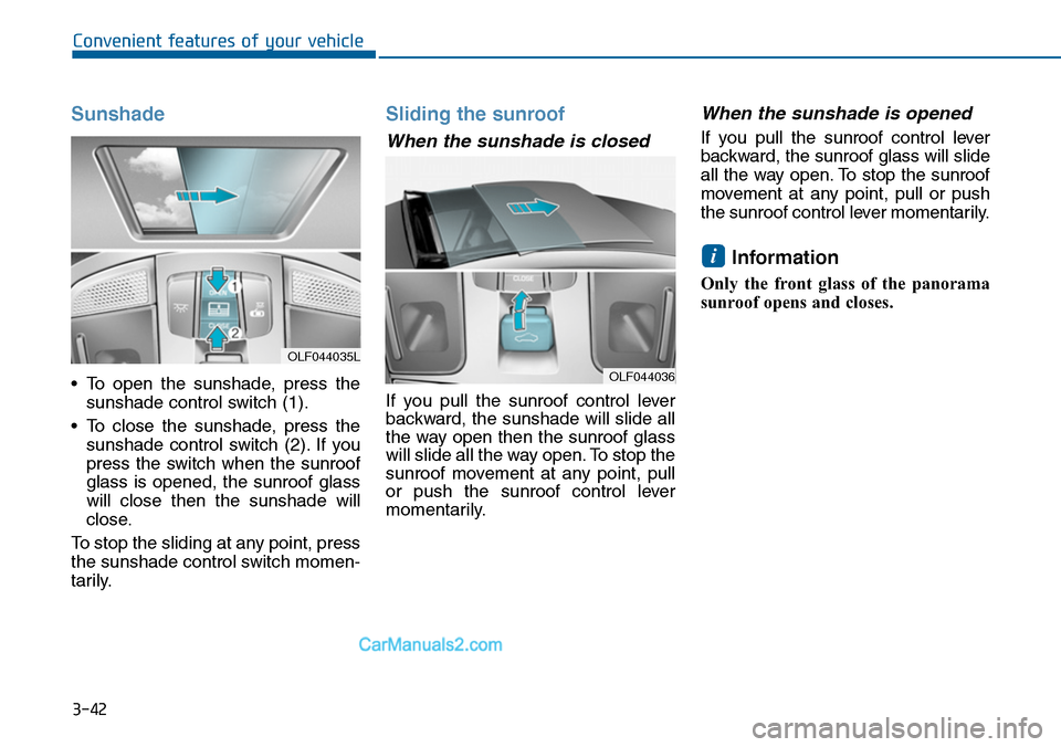Hyundai Sonata 2014  Owners Manual 3-42
Convenient features of your vehicle
Sunshade
•To open the sunshade, press the
sunshade control switch (1).
•To close the sunshade, press the
sunshade  control  switch  (2). If  you
press  the