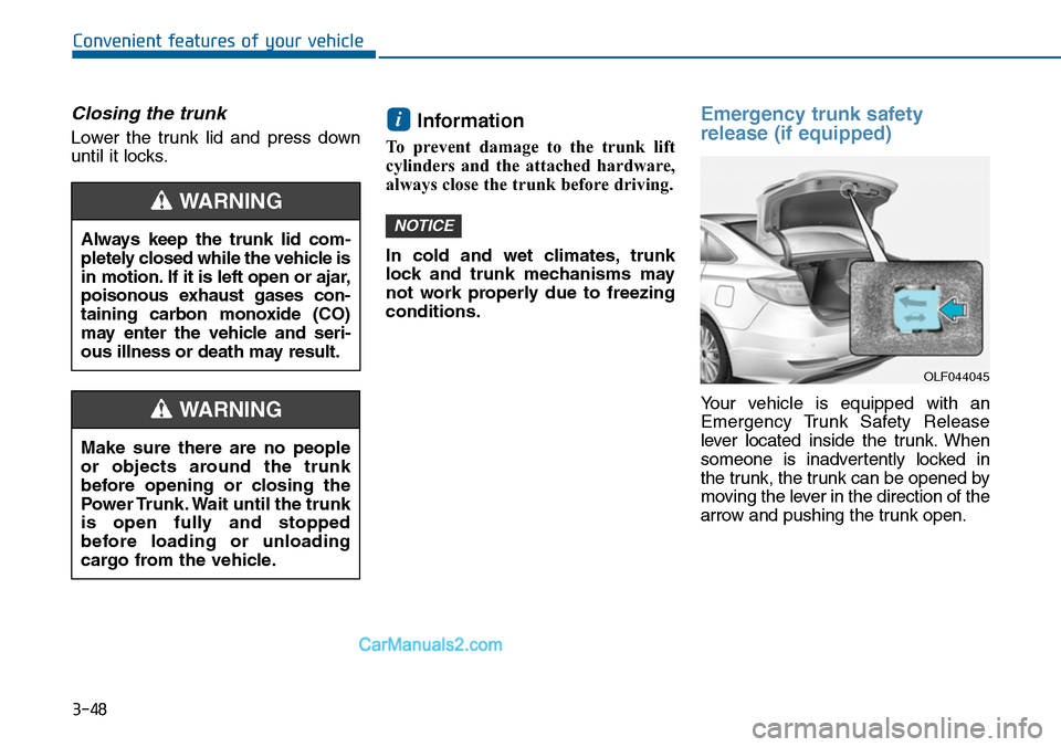 Hyundai Sonata 2014  Owners Manual 3-48
Convenient features of your vehicle
Closing the trunk
Lower  the  trunk  lid  and  press  down
until it locks.
Information 
To  prevent  damage  to  the  trunk  lift
cylinders  and  the  attached