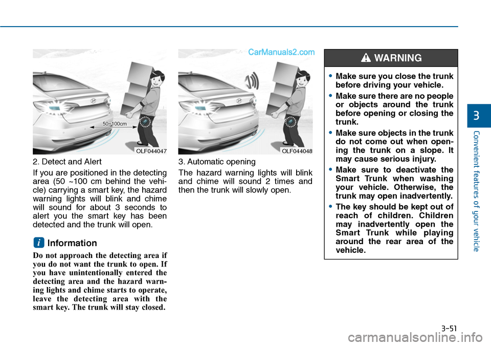 Hyundai Sonata 2014  Owners Manual 3-51
Convenient features of your vehicle
3
2. Detect and Alert
If you are positioned in the detecting
area  (50  ~100  cm  behind  the  vehi-
cle) carrying a smart key, the hazard
warning  lights  wil